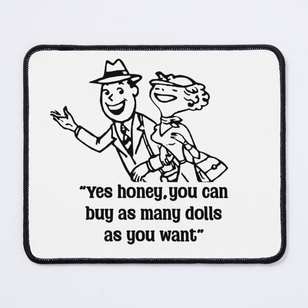 Item preview, Funny Doll Collector Quote - yes honey, you can buy as many dolls as you want designed and sold by FreyaDraws.