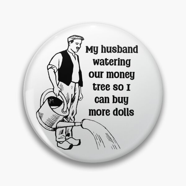 Item preview, Funny Doll Collector Quote - my husband watering our money tree so I can buy more dolls designed and sold by FreyaDraws.