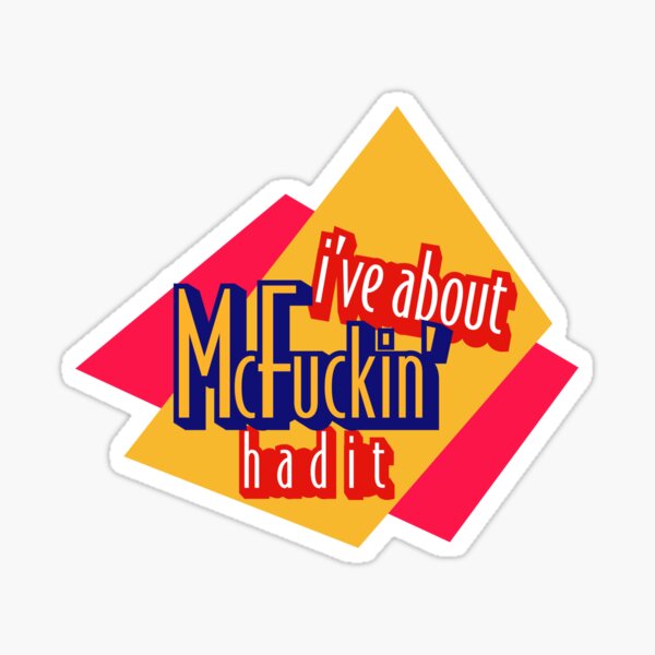 "Ive About McFuckin Had It" Sticker For Sale By NickacanDesigns | Redbubble