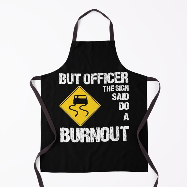 Item preview, But Officer the Sign Said Do a Burnout designed and sold by finchestee.
