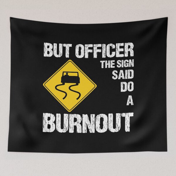 Item preview, But Officer the Sign Said Do a Burnout designed and sold by finchestee.