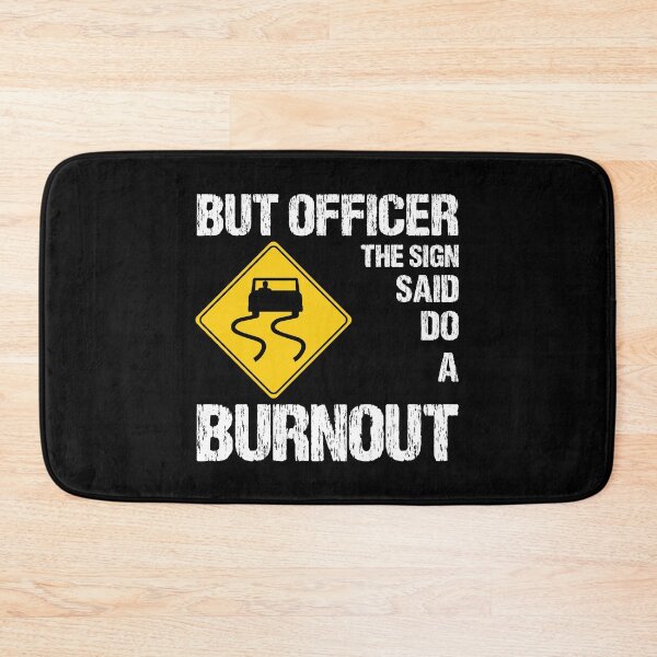 Item preview, But Officer the Sign Said Do a Burnout designed and sold by finchestee.