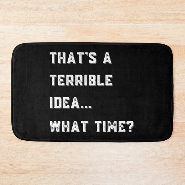 Item preview, That's A Terrible Idea What Time? designed and sold by SimpleSteve.