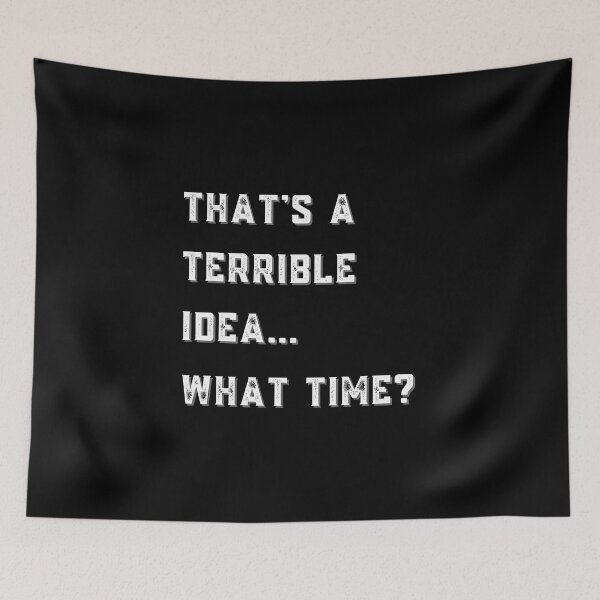 Item preview, That's A Terrible Idea What Time? designed and sold by SimpleSteve.