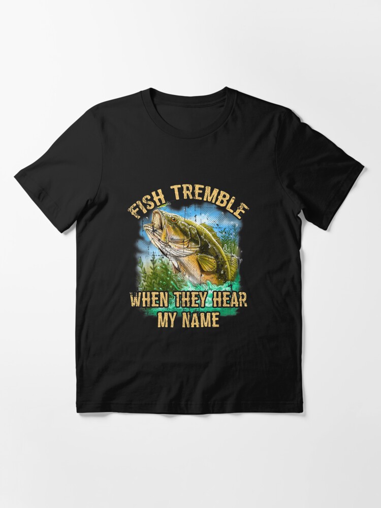 Fish Tremble When They Hear My Name T-Shirt | Essential T-Shirt