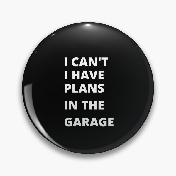 Item preview, I can’t, i have plans in the garage, funny saying designed and sold by CosmicScare10.