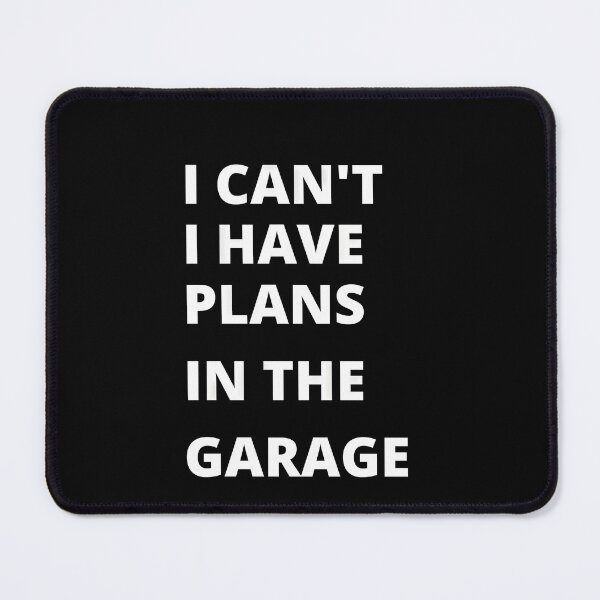 Item preview, I can’t, i have plans in the garage, funny saying designed and sold by CosmicScare10.