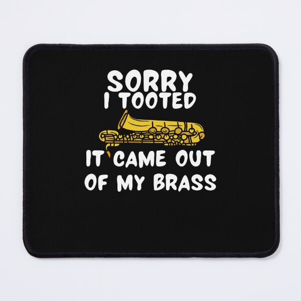 Item preview, Sorry I Tooted It Came Out Of My Brass Funny Trumpet  designed and sold by M7MED12.