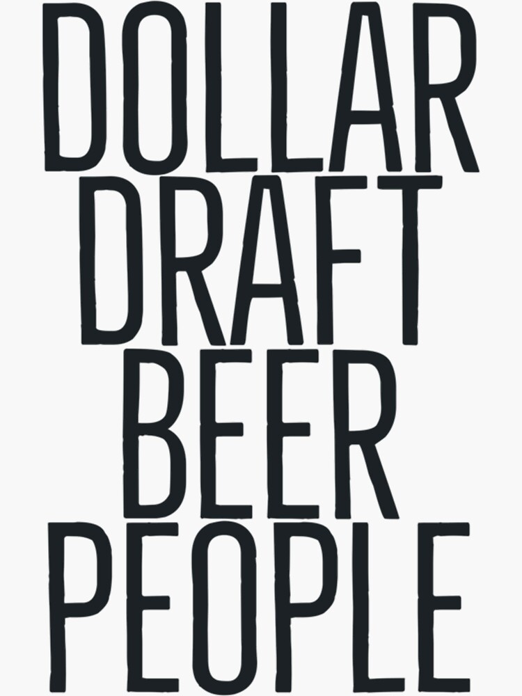 "Dollar Draft Beer People " Sticker for Sale by Creadytar Redbubble