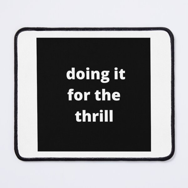 Item preview, Doing it for the thrill - Black designed and sold by fishpressink.