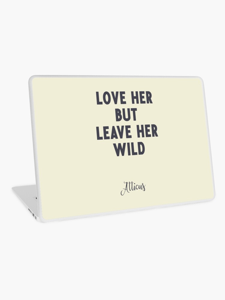 Love Her But Leave Her Wild Atticus Poem Illustration Typography Beige Version Laptop Skin By Spallutos Redbubble