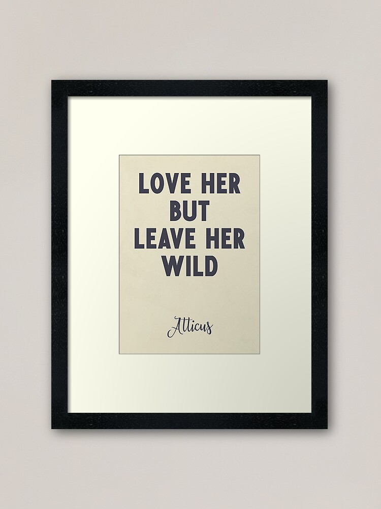 Love Her But Leave Her Wild Atticus Poem Illustration Typography Beige Version Framed Art Print By Spallutos Redbubble