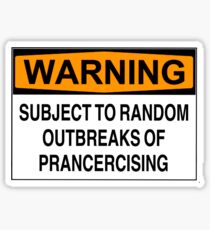 Warning: Subject to random outbreaks of prancercising Sticker
