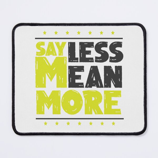 Item preview, say less mean more, funny quote designed and sold by hamzablk.