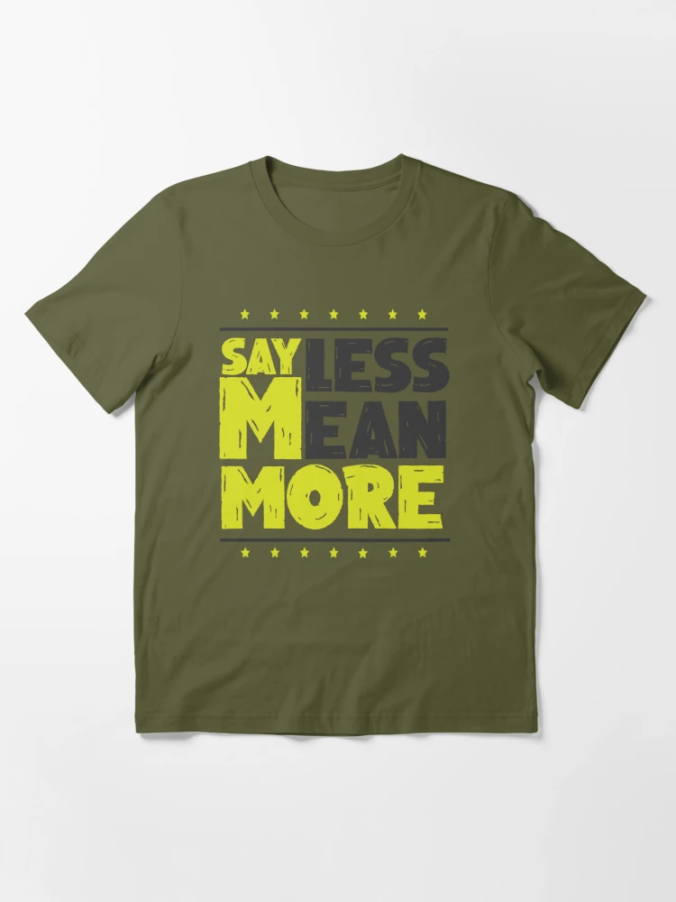 say less mean more, funny quote  Essential T-Shirt for Sale by