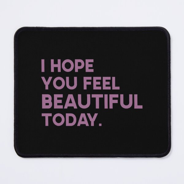 Item preview, I hope you feel beautiful today. designed and sold by GMM DESIGNS.