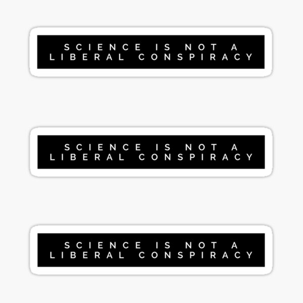 Science is not a Liberal Conspiracy Sticker
