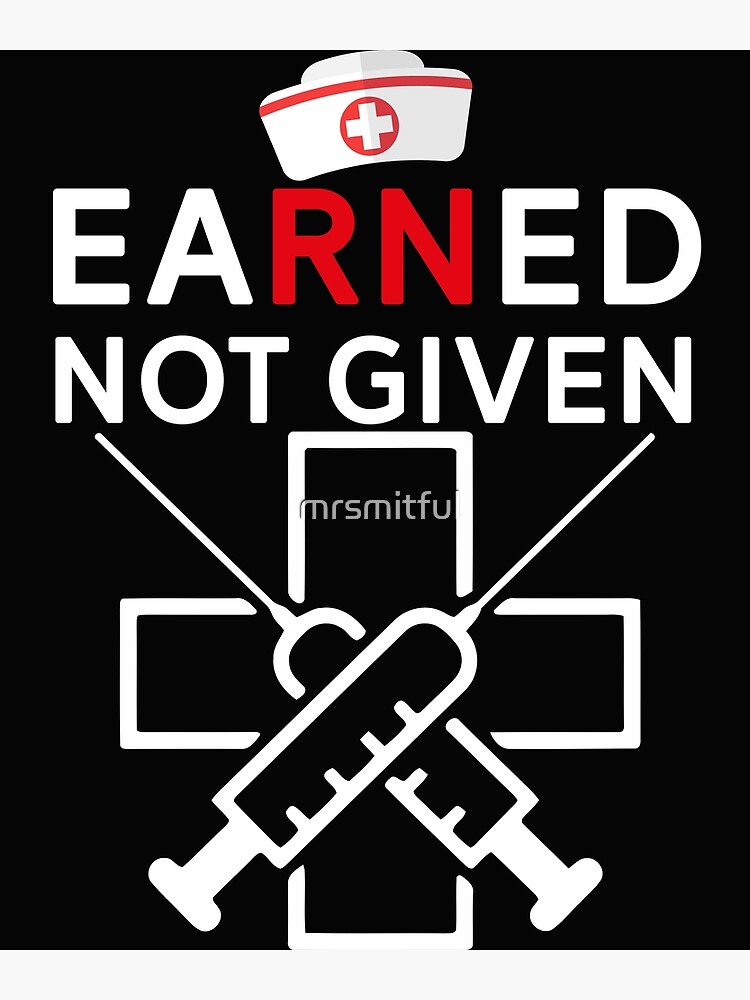 Earned not given shops nurse shirt