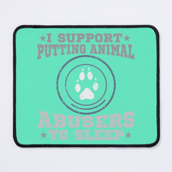 Item preview, i support putting animal abusers to sleep designed and sold by roboartpixel.