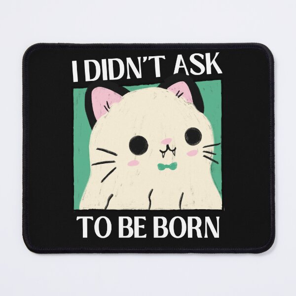 Item preview, I Didn't Ask To Be Born Existential Dread designed and sold by ZavageDesigns.