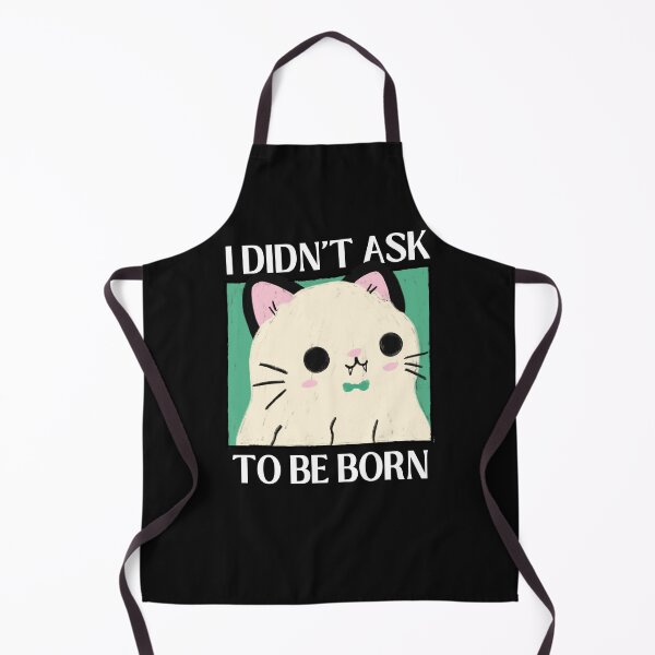 Item preview, I Didn't Ask To Be Born Existential Dread designed and sold by ZavageDesigns.