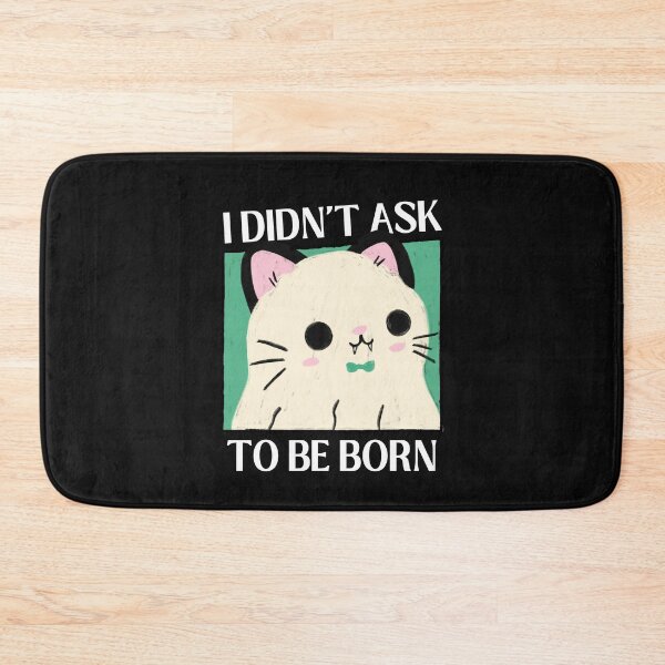 Item preview, I Didn't Ask To Be Born Existential Dread designed and sold by ZavageDesigns.
