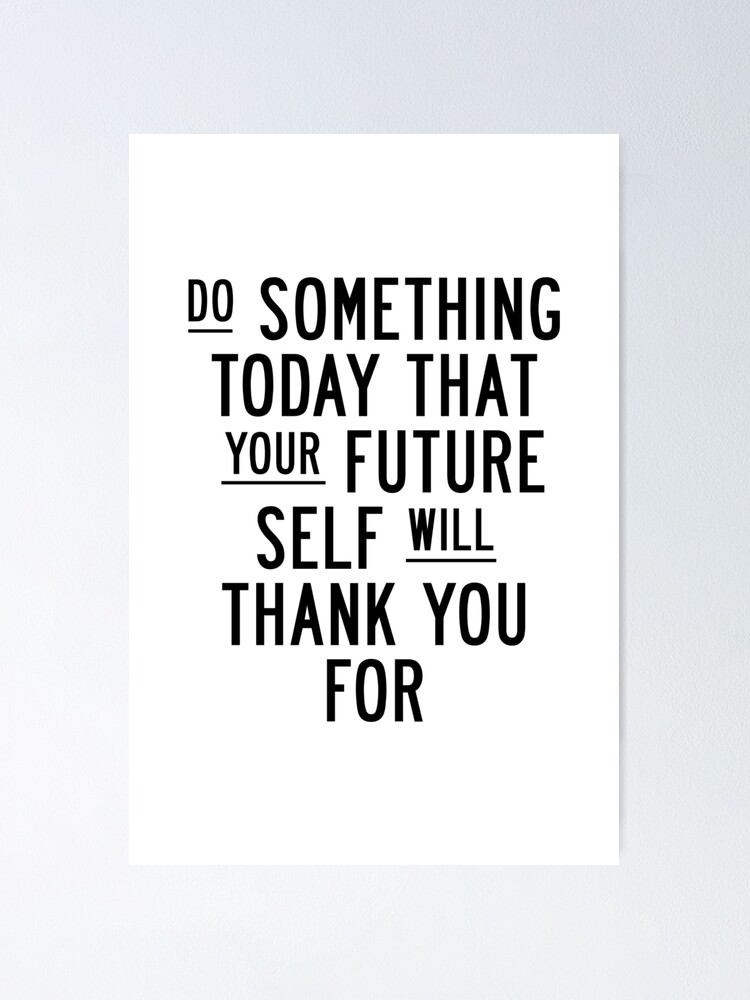 Thumbnail 1 of 3, Poster, Do Something Today That Your Future Self Will Thank You For designed and sold by MotivatedType.