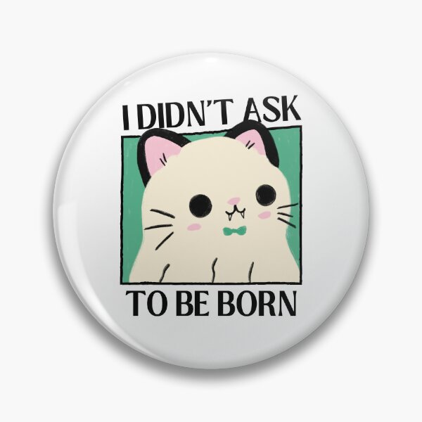 Item preview, I Didn't Ask To Be Born Existential Dread designed and sold by ZavageDesigns.