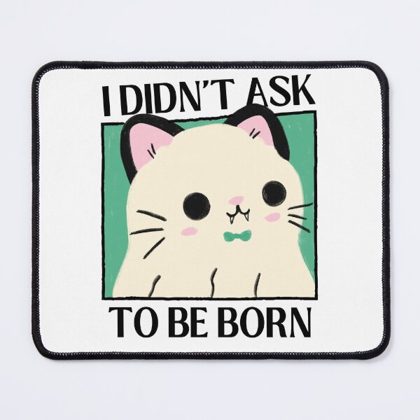 Item preview, I Didn't Ask To Be Born Existential Dread designed and sold by ZavageDesigns.