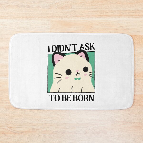 Item preview, I Didn't Ask To Be Born Existential Dread designed and sold by ZavageDesigns.