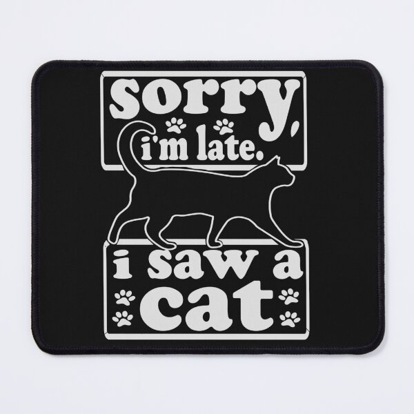 Item preview, sorry, i'm late. i saw a cat - cats lovers designed and sold by hamzablk.