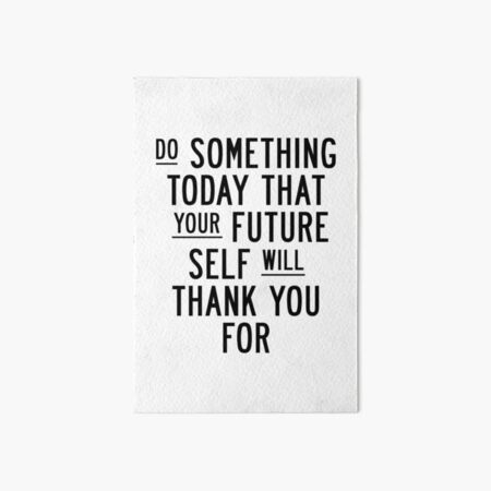 Do Something Today That Your Future Self Will Thank You For Art Board Print