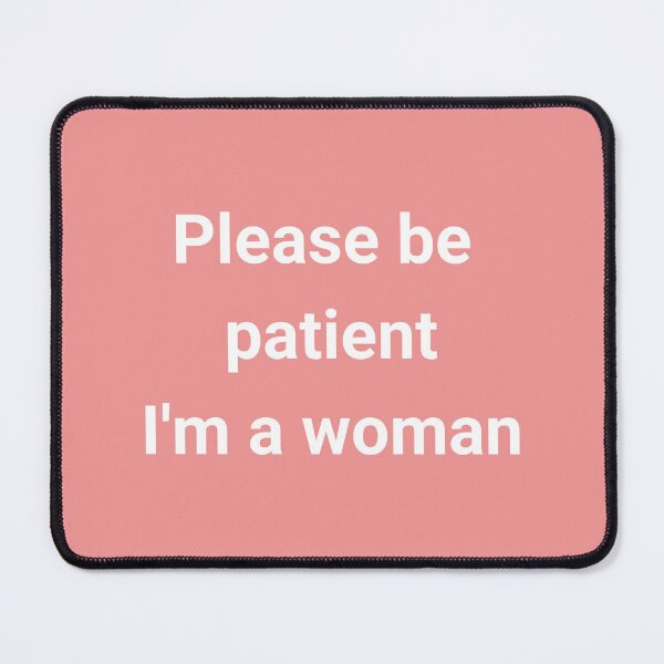 Item preview, Funny Cute Ironic Please be patient I'm a Woman designed and sold by Shop Hakari.