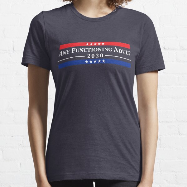 Any Functioning Adult 2020 Essential T-Shirt