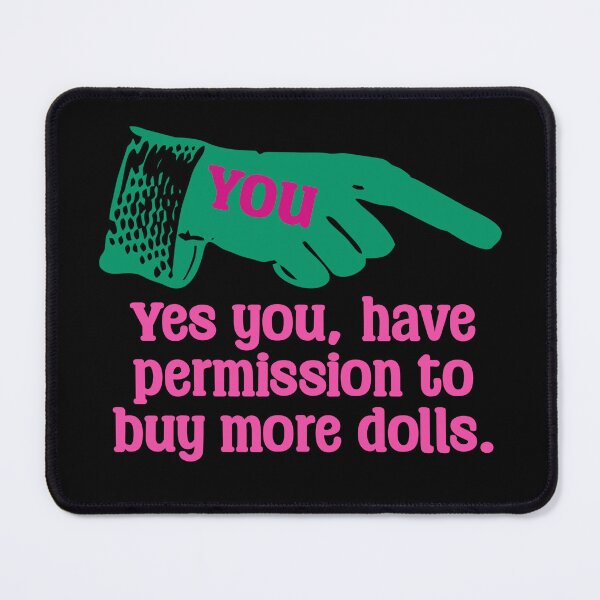 Item preview, Copy of Funny Doll Collector Quote - You have permission to buy more dolls designed and sold by FreyaDraws.