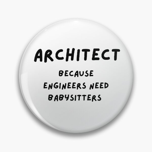 Item preview, Architect Because Engineers Need Babysitters designed and sold by Wonka ⭐⭐⭐⭐⭐.