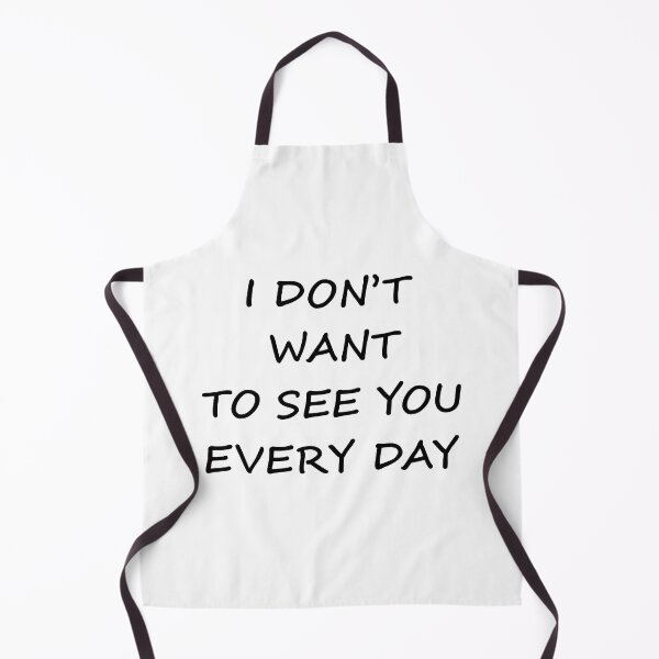 Item preview, I Don't Want To See You Every Day designed and sold by SAIDDIA.
