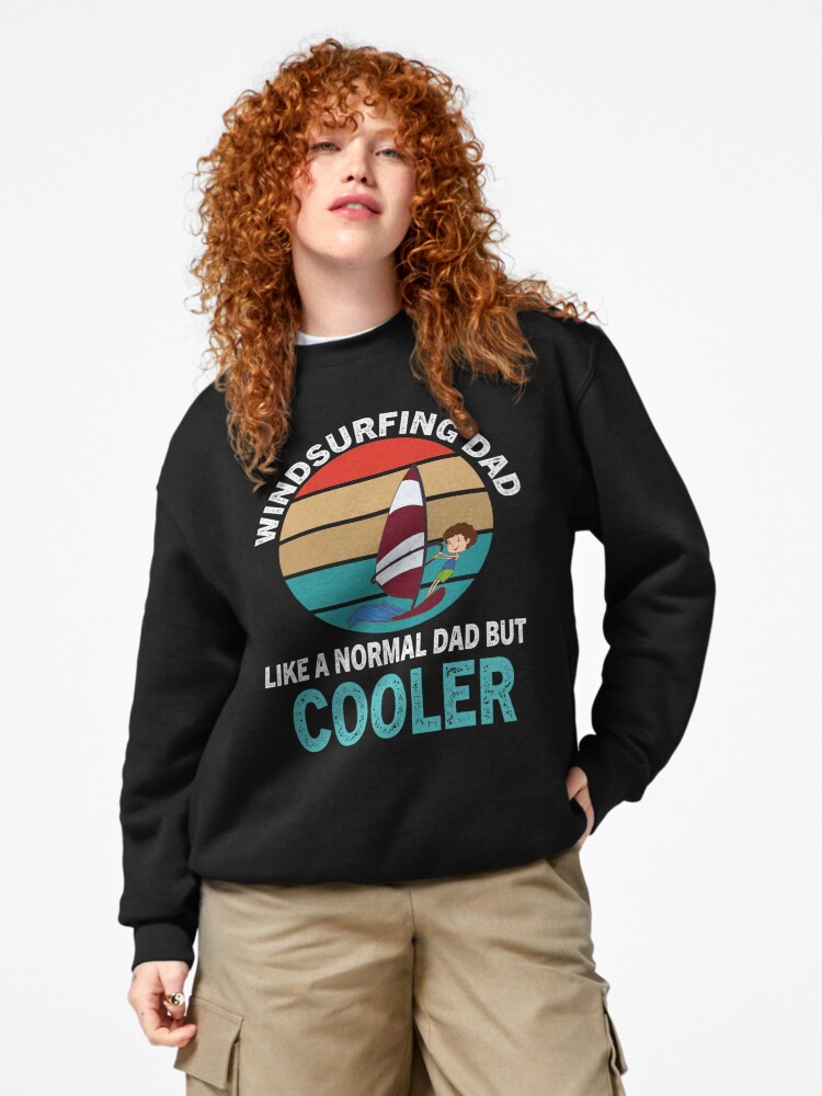 Pullover Sweatshirt, Windsurfing Dad Like A Normal Dad But Cooler,Funny Windsurfing   Best Gift For Fathers Day,kitesurf designed and sold by SplendidDesign