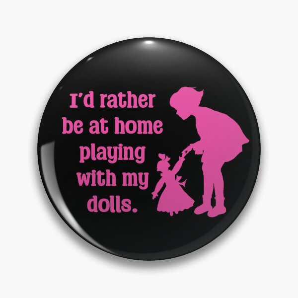 Item preview, Funny Doll Collector Quote - I’d rather be at home playing with my dolls designed and sold by FreyaDraws.