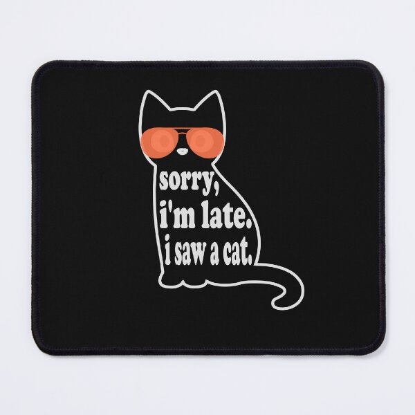 Item preview, sorry, i'm late. i saw a cat - cats lovers designed and sold by hamzablk.