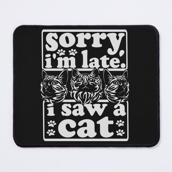 Item preview, sorry, i'm late. i saw a cat - cats lovers designed and sold by hamzablk.