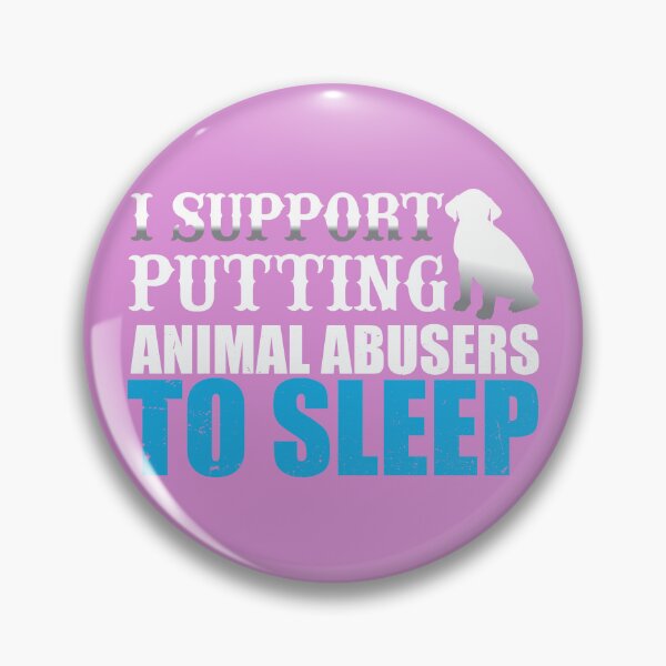 Item preview, i support putting animal abusers to sleep designed and sold by roboartpixel.