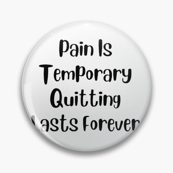 Item preview, Pain Is Temporary Quitting Lasts Forever designed and sold by noha alzohbi.