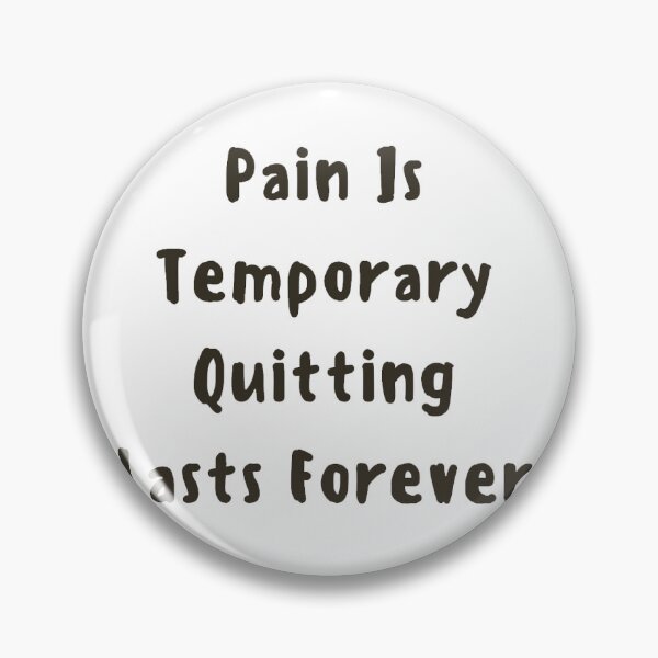 Item preview, Pain Is Temporary Quitting Lasts Forever designed and sold by noha alzohbi.