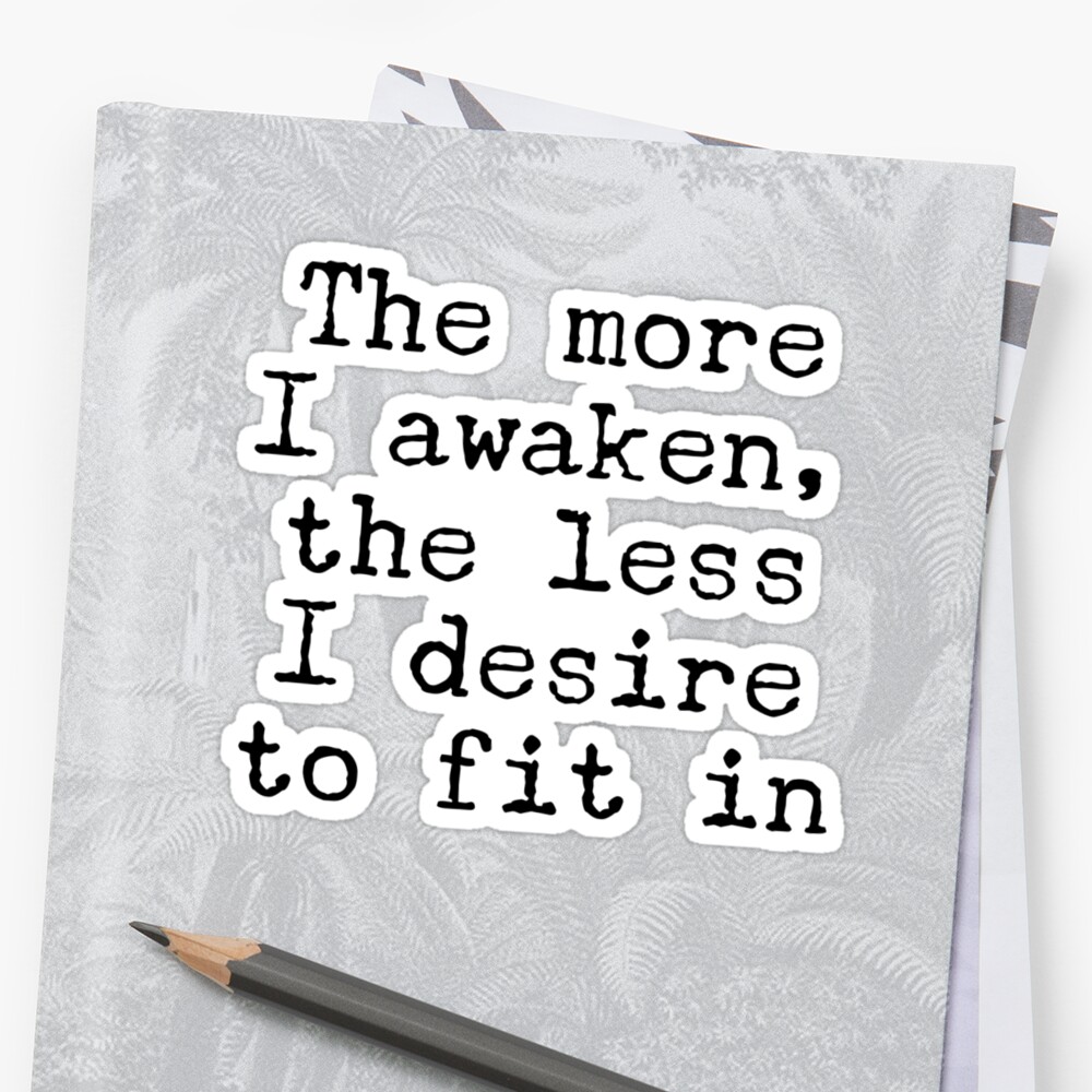 the-more-i-awaken-the-less-i-desire-to-fit-in-gift-idea-sticker-by