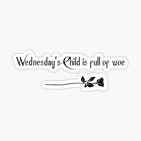 Wednesday's Child is full of woe Sticker