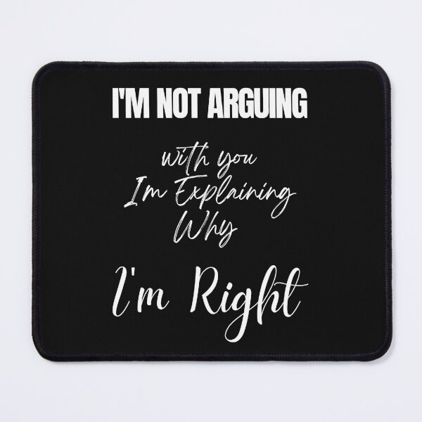 Item preview, i'm not arguing with you i'm explaining why i'm right designed and sold by Simo0455.