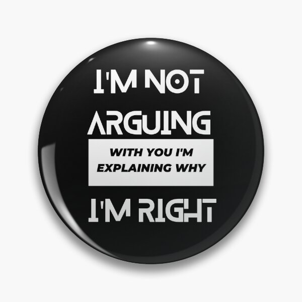 Item preview, i am not arguing with you i am explaining why i am right designed and sold by Simo0455.