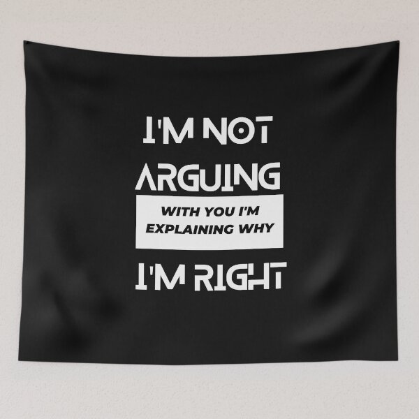 Item preview, i am not arguing with you i am explaining why i am right designed and sold by Simo0455.