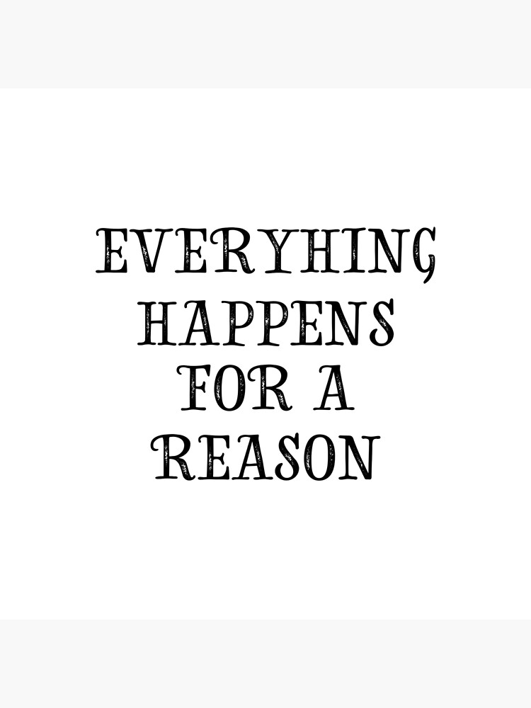 "Everything Happens For A Reason Inspirational Quote Text" Poster by